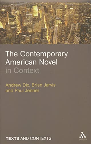 The Contemporary American Novel in Context (Texts @ Contexts) (9780826436962) by Dix, Andrew; Jarvis, Brian; Jenner, Paul