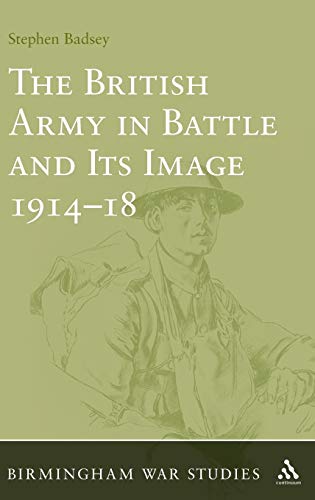 Beispielbild fr The British Army in Battle and Its Image 1914-18 (Birmingham War Studies): 2 zum Verkauf von WorldofBooks