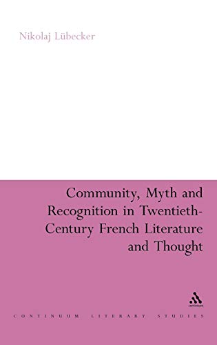 Stock image for Community, Myth and Recognition in Twentieth-Century French Literature and Thought (Continuum Literary Studies) for sale by Mispah books