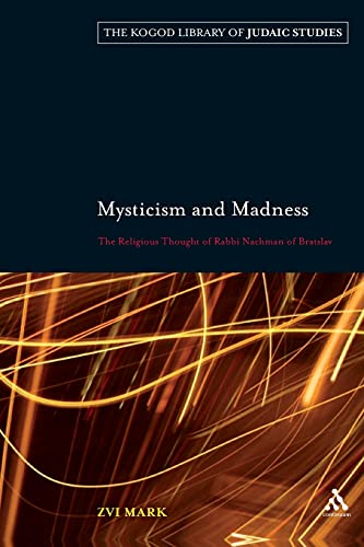 9780826441447: Mysticism and Madness: The Religious Thought of Rabbi Nachman of Bratslav: 7 (The Robert and Arlene Kogod Library of Judaic Studies)