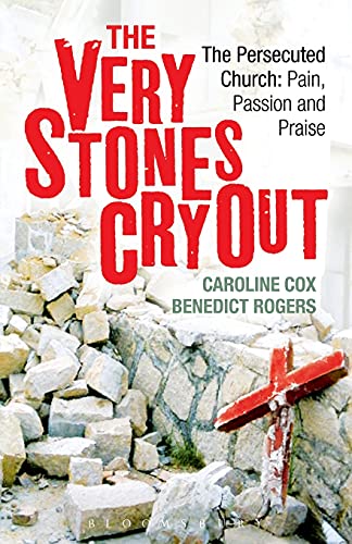 Imagen de archivo de The Very Stones Cry Out : The Persecuted Church: Pain, Passion and Praise a la venta por Better World Books
