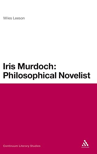 9780826443700: Iris Murdoch: Philosophical Novelist (Continuum Literary Studies)