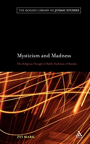9780826445162: Mysticism and Madness: The Religious Thought of Rabbi Nachman of Bratslav: 7 (The Robert and Arlene Kogod Library of Judaic Studies)