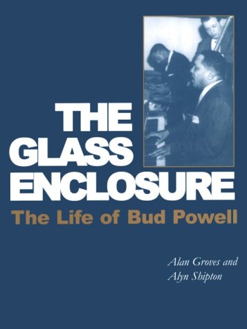 The Glass Enclosure: The Life of Bud Powell (Bayou Jazz Lives S.)