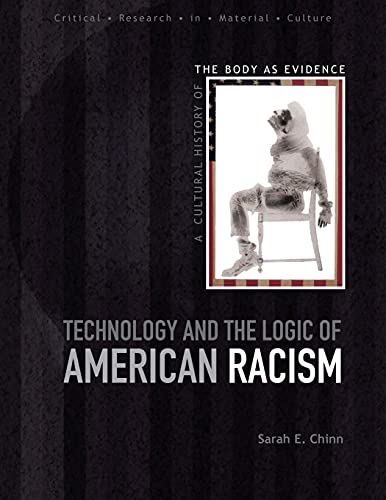 9780826447500: Technology and the Logic of American Racism: A Cultural History of the Body as Evidence (Critical Research in Material Culture)