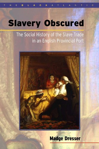 Slavery Obscured. The Social History of the Slave Trade in an English Provincial Port