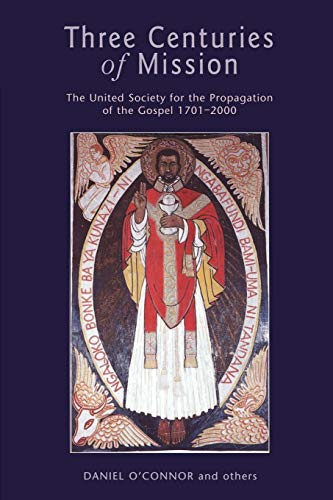 9780826449887: Three Centuries of Mission: The United Society for the Propagation of the Gospel 1701-2000 (Continuum Biblical studies)