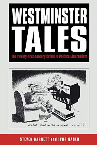 Stock image for Westminster Tales: The Twenty-First-Century Crisis In Political Journalism for sale by WorldofBooks