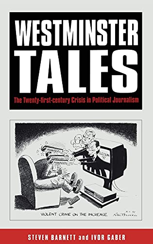 Beispielbild fr Westminster Tales: The 21st Century Crisis in British Political Journalism zum Verkauf von Hay-on-Wye Booksellers