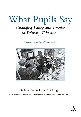 What Pupils Say: Changing Policy and Practice in Primary Education (9780826450623) by Pollard, Andrew