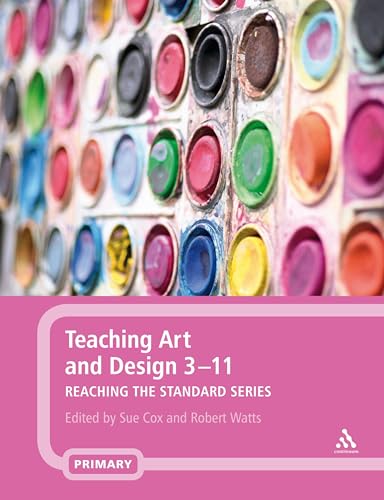 Stock image for Teaching Art and Design 3-11 (Reaching the Standard) (Reaching the Standard S.) for sale by WorldofBooks