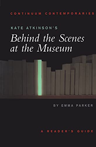 Kate Atkinson's Behind the Scenes at the Museum: A Reader's Guide (Continuum Contemporaries) - Parker, Emma