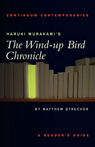 Haruki Murakami's The Wind-up Bird Chronicle: A Reader's Guide (Continuum Contemporaries) (9780826452399) by Strecher, Matthew