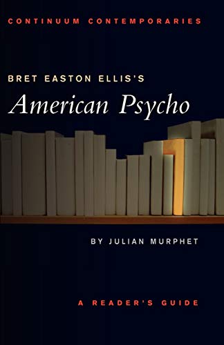 Bret Easton Ellis' 'American Psycho': Continuum Contemporaries - Julian Murphet