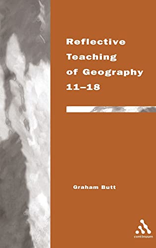 Beispielbild fr Reflective Teaching of Geography 11-18: Meeting Standards and Applying Research (Continuum Studies in Reflective Practice and Research) zum Verkauf von Y-Not-Books