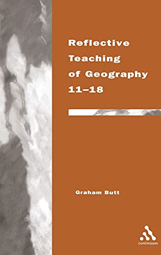 Stock image for Reflective Teaching of Geography 11-18: Meeting Standards and Applying Research (Continuum Studies in Reflective Practice and Research) for sale by Y-Not-Books