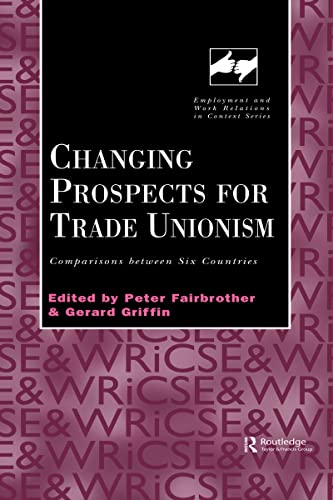 Beispielbild fr Changing Prospects for Trade Unionism (Routledge Studies in Employment and Work Relations in Context) zum Verkauf von Chiron Media