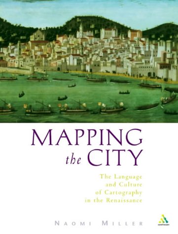 Mapping the City: The Language and Culture of Cartography in the Renaissance (9780826456366) by Miller, Naomi