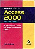 9780826456489: The Smart Guide to Access 2000: Further Skills : A Progressive Course for More Experienced Users