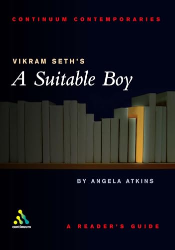 Vikram Seth's Suitable Boy: A Reader's Guide (Continuum Contemporaries) - Angela Atkins