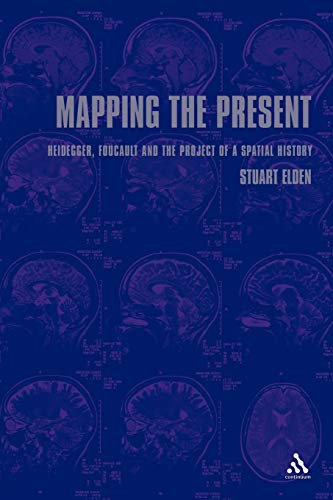 Mapping the Present: Heidegger, Foucault and the Project of a Spatial History (9780826458476) by Elden, Stuart