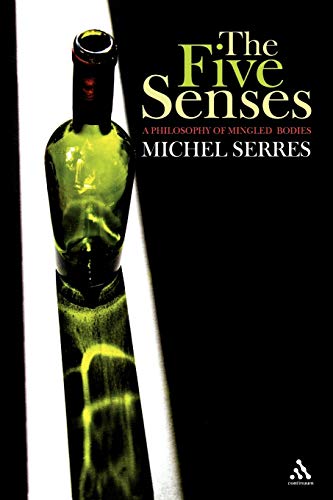 The Five Senses: A Philosophy of Mingled Bodies (Athlone Contemporary European Thinkers) (9780826459855) by Serres, Michel