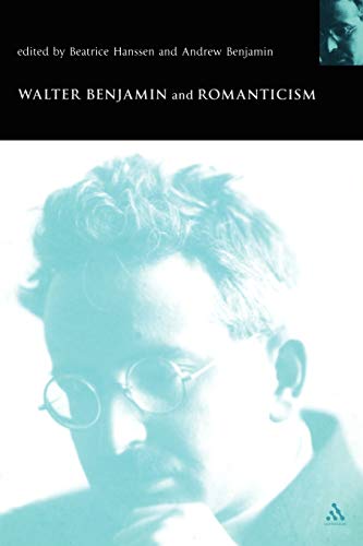 Walter Benjamin and Romanticism (Walter Benjamin Studies) (9780826460219) by Hanssen, Beatrice; Benjamin, Andrew