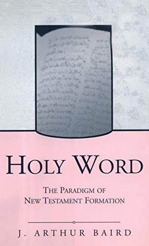 Holy Word : The Paradigm of New Testament Formation. By Arthur J. Baird. Journal for the Study of...