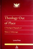 Stock image for Theology Out of Place : A Theological Biography of Walter J. Hollenweger. By Dr. Lynne Price. SHEFFIELD : 2002. [ Journal of Pentecostal Theology Supplement Series. ] for sale by Rosley Books est. 2000