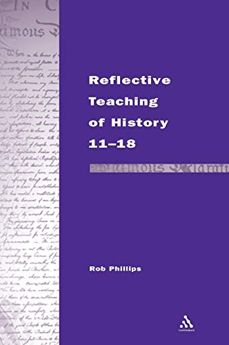 9780826460431: Reflective Teaching of History 11-18: Meeting Standards and Applying Research (Continuum Studies in Reflective Practice and Research)