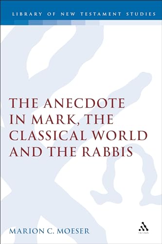 Anecdote, The: Studies in Mark,the Classical World and the Rabbis - A Study of Brief Stories in t...