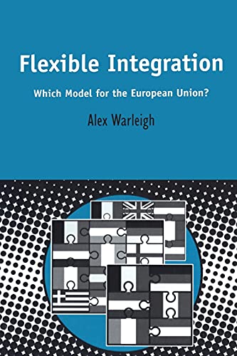 Imagen de archivo de Flexible Integration: What Model for the European Union? (Contemporary European Studies) a la venta por medimops