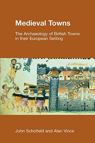 Medieval Towns: The Archaeology of British Towns in Their European Setting (Studies in the Archaeology of Medieval Europe) (9780826461308) by Schofield, John; Vince, Alan G.