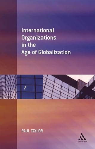International Organization in the Age of Globalization (9780826461537) by Taylor, Paul
