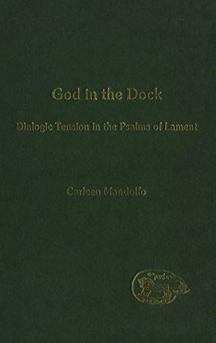 God in the Dock: Dialogic Tension in the Psalms of Lament (JSOT Supplement) (9780826462008) by Mandolfo, Carleen