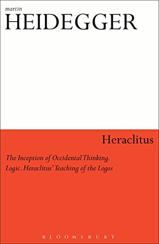 Heraclitus: The Inception of Occidental Thinking and Logic: Heraclitusâ€™s Doctrine of the Logos (Athlone Contemporary European Thinkers) (9780826462411) by Heidegger, Martin