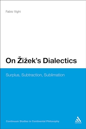 9780826464439: On Zizek's Dialectics: Surplus, Subtraction, Sublimation (Continuum Studies in Continental Philosophy, 45)