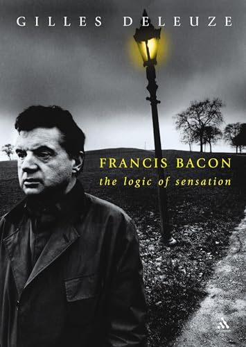 Francis Bacon: the logic of sensation / Gilles Deleuze; translated from the French by Daniel W. Smith - Deleuze, Gilles (1925-1995)