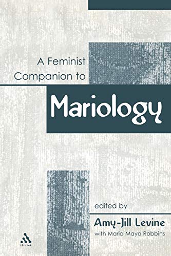 A Feminist Companion to Mariology (Feminist Companion to the New Testament and Early Christian Writings) (9780826466624) by Levine, Amy-Jill; Robbins; Robbins, Maria Mayo