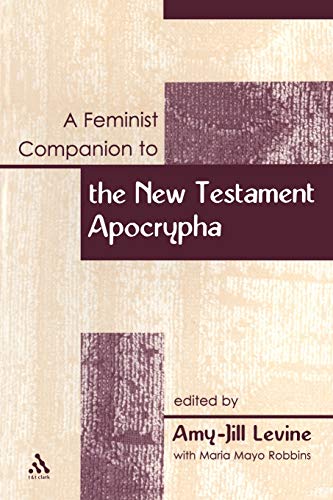 A Feminist Companion to the New Testament Apocrypha (Feminist Companion to the New Testament and Early Christian Writings) (9780826466884) by Levine, Amy-Jill; Robbins, Maria Mayo