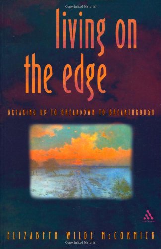 9780826467805: Living on the Edge: Breaking up to breakdown to breakthrough (Breaking Through Rather Than Breaking Down)