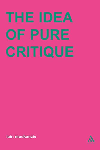 Idea of Pure Critique (Transversals: New Directions in Philosophy) (9780826468079) by MacKenzie, Iain