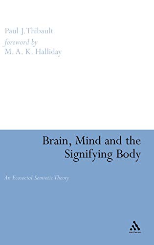 Stock image for BRAIN, MIND AND THE SIGNIFYING BODY: AN ECOSOCIAL SEMIOTIC THEORY (OPEN LINGUISTICS S.). for sale by Burwood Books