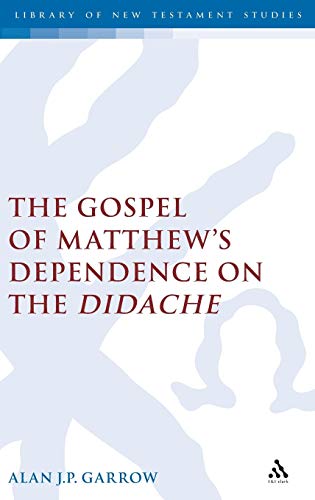 9780826469779: Gospel of Matthew's Dependence on the Didache: v. 254 (The Library of New Testament Studies)