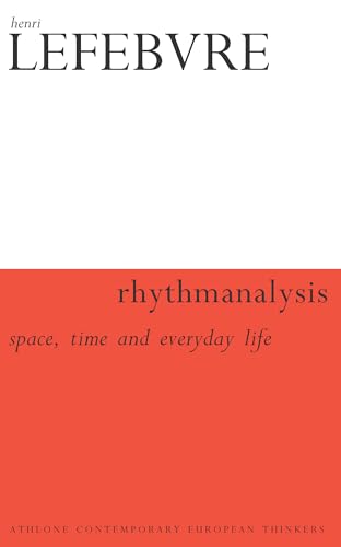 Rhythmanalysis: Space, Time and Everyday Life (Athlone Contemporary European Thinkers) (9780826469939) by Lefebvre, Henri; Moore, Gerald; Elden, Stuart