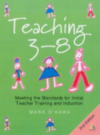 Teaching 3-8: Meeting the Standards for Initial Teacher Training and Induction (9780826470041) by O'Hara, Mark