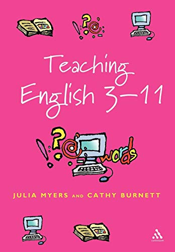 Teaching English 3-11: The Essential Guide for Teachers (Reaching the Standard) (9780826470072) by Myers, Julia; Burnett, Cathy