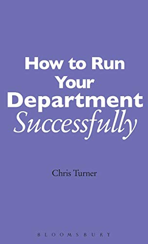 How to Run your Department Successfully: A Practical Guide for Subject Leaders in Secondary Schools (9780826470409) by Turner, Chris