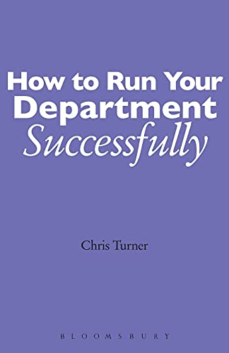 How to Run your Department Successfully: A Practical Guide for Subject Leaders in Secondary Schools (9780826470416) by Turner, Chris