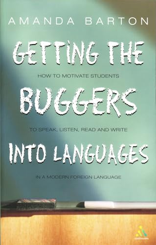9780826471703: Getting the Buggers into Languages: How Motivate Students to Speak, Listen, Read and Write in a Modern Foreign Language